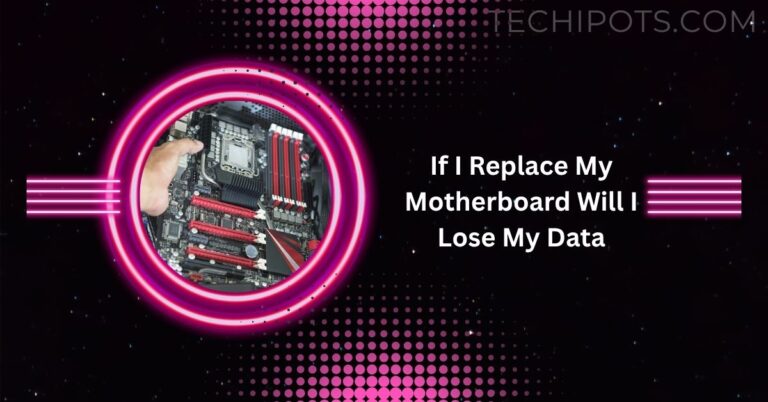 If I Replace My Motherboard Will I Lose My Data