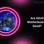 Are ASUS Motherboards Good?