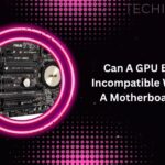 Can A GPU Be Incompatible With A Motherboard