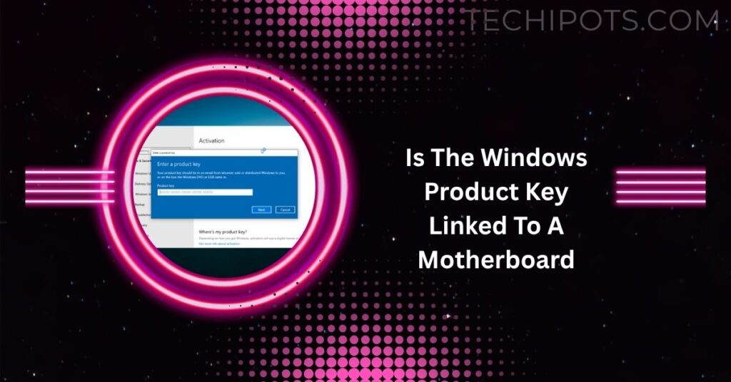 Is The Windows Product Key Linked To A Motherboard